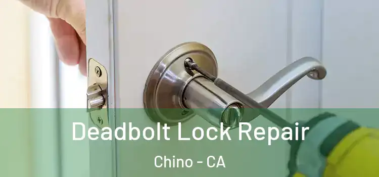 Deadbolt Lock Repair Chino - CA